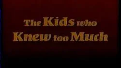 The Kids Who Knew Too Much