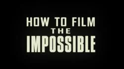 How to Film the Impossible