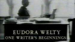 Eudora Welty: One Writer's Beginnings