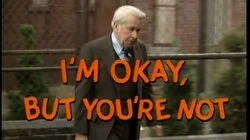 I'm Okay, But You're Not