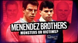 Menendez Brothers: Monsters or Victims?