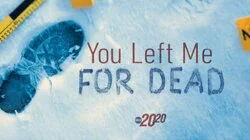 You Left Me for Dead