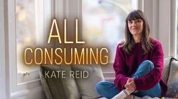 All Consuming - Kate Reid