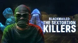 Blackmailed: The Sextortion Killers