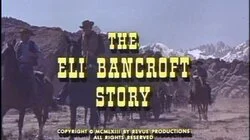 The Eli Bancroft Story