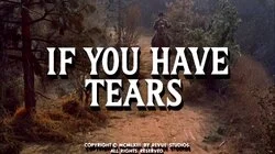 If You Have Tears