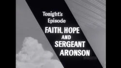 Faith, Hope and Sergeant Aronson