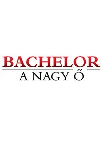 Bachelor – A Nagy Ő