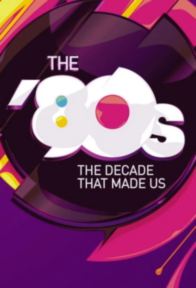 The '80s: The Decade That Made Us