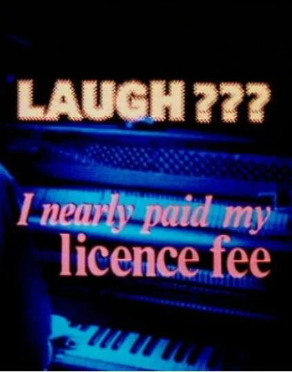 Laugh??? I Nearly Paid My Licence Fee