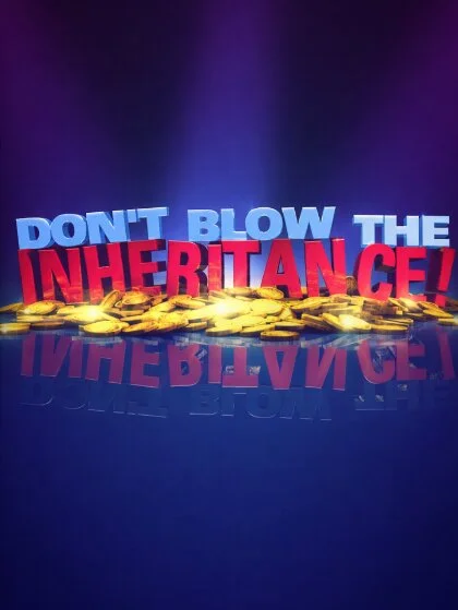Don't Blow the Inheritance