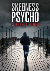 Skegness Psycho: 28 Miles To Murder