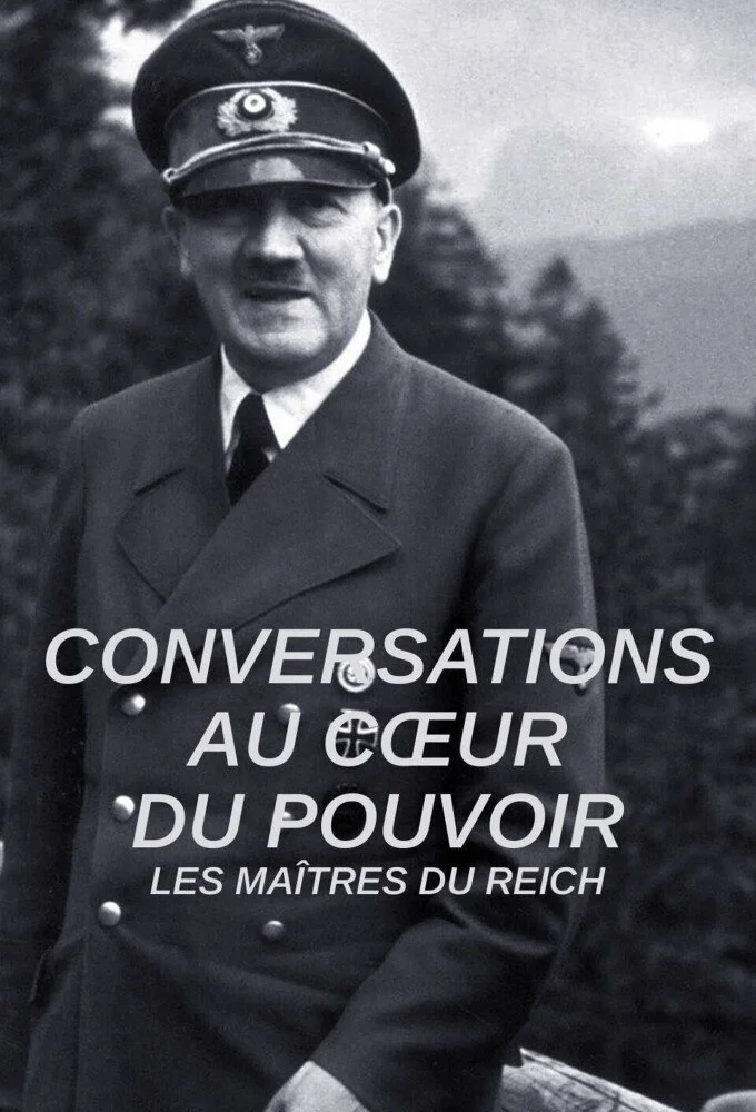 Conversations au coeur du pouvoir : Les maîtres du Reich