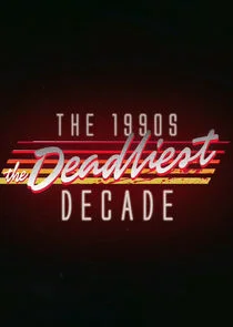 The 1990s: The Deadliest Decade